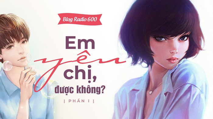 Blog Radio 600: Em yêu chị, được không? (Phần 1)