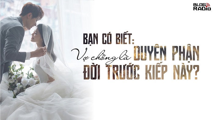 Bạn có biết: Vợ chồng là duyên phận đời trước kiếp này?