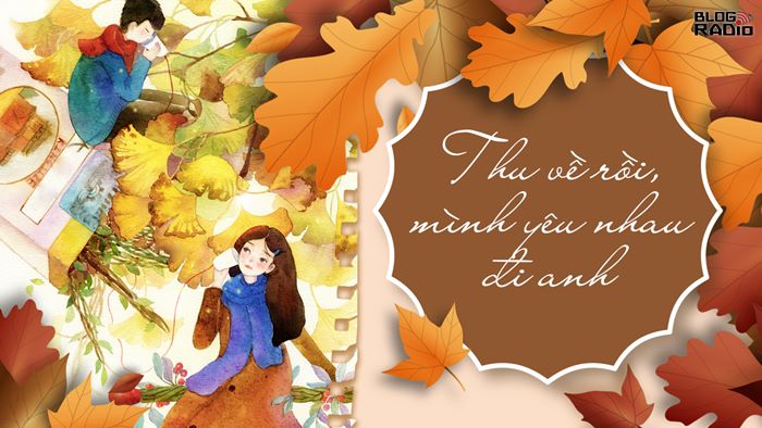 Thơ Radio: Thu về rồi, mình yêu nhau đi anh Thơ Radio: Thu về rồi, mình yêu nhau đi anh
