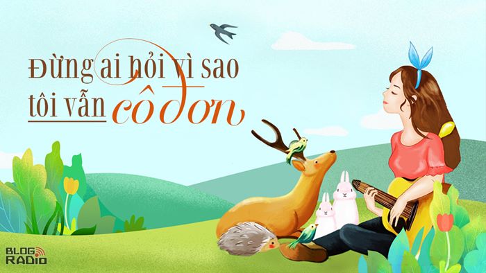 Đừng ai hỏi vì sao tôi vẫn cô đơn