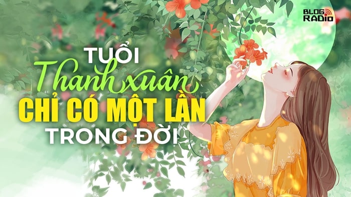 Tuổi thanh xuân chỉ có một lần trong đời