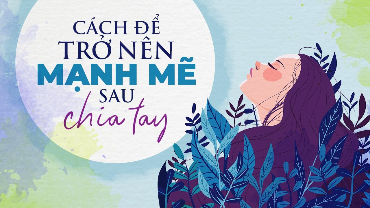 Cách để trở nên mạnh mẽ sau chia tay