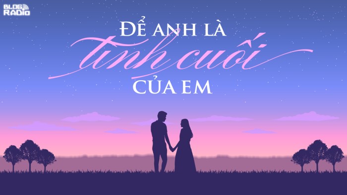 Replay Blog Radio: Để anh là tình cuối của em Replay Blog Radio: Để anh là tình cuối của em