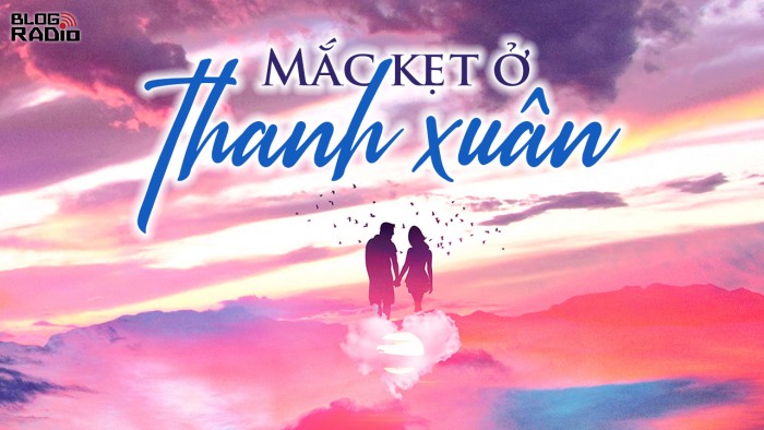 Replay Blog Radio: Mắc kẹt ở thanh xuân