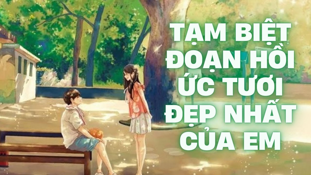 Tạm biệt đoạn hồi ức tươi đẹp nhất của em