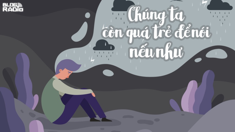Chúng ta còn quá trẻ để nói nếu như Chúng ta còn quá trẻ để nói nếu như