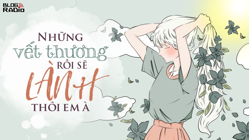 Những vết thương rồi sẽ lành thôi em à Những vết thương rồi sẽ lành thôi em à