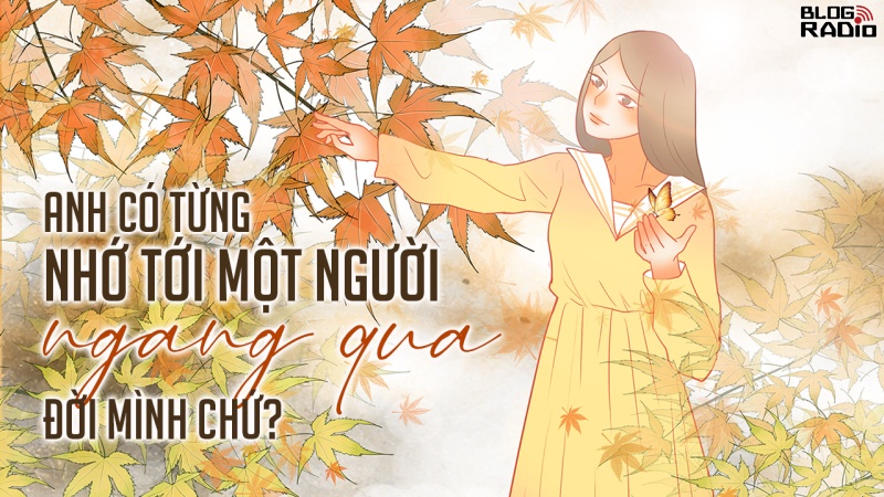Anh có từng nhớ tới một người ngang qua đời mình chứ?