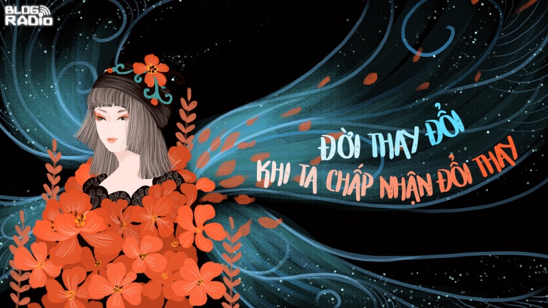 Đời thay đổi khi ta chấp nhận đổi thay